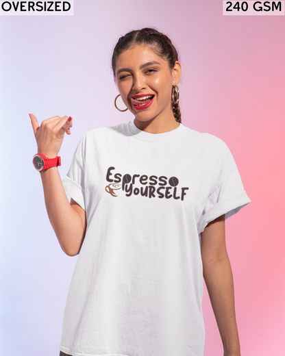 Espresso Yourself Oversized T-Shirt - Unisex