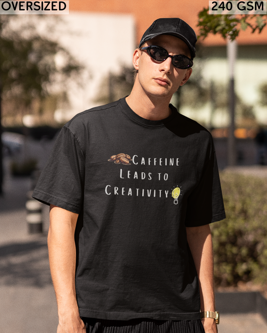 Caffeine Leads to Creativity Oversized T-Shirt - Unisex