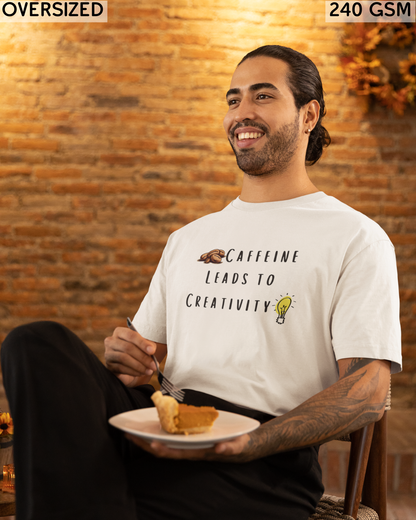 Caffeine Leads to Creativity Oversized T-Shirt - Unisex