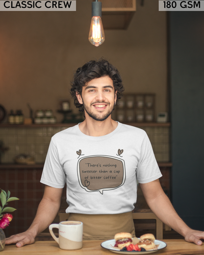 There's Nothing Sweeter Than A Cup of Bitter Coffee T-Shirt - Unisex