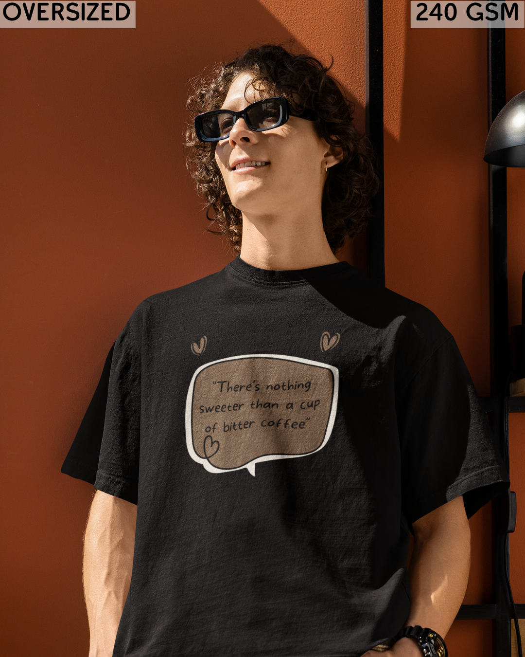 There's Nothing Sweeter Than A Cup of Bitter Coffee Oversized T-Shirt - Unisex