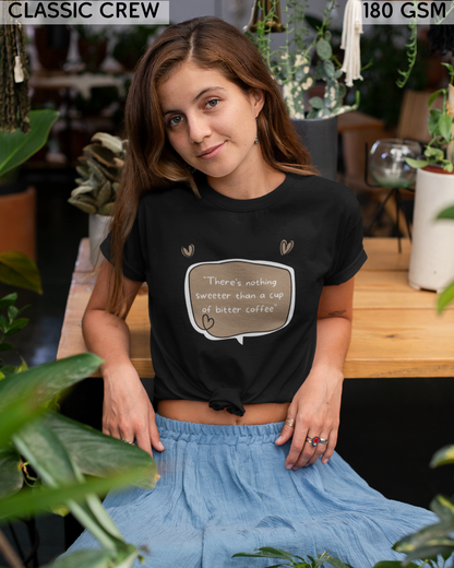 There's Nothing Sweeter Than A Cup of Bitter Coffee T-Shirt - Unisex