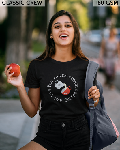 You're The Cream in My Coffee T-Shirt - Unisex