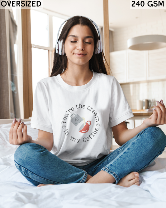 You're The Cream in My Coffee Oversized T-Shirt - Unisex