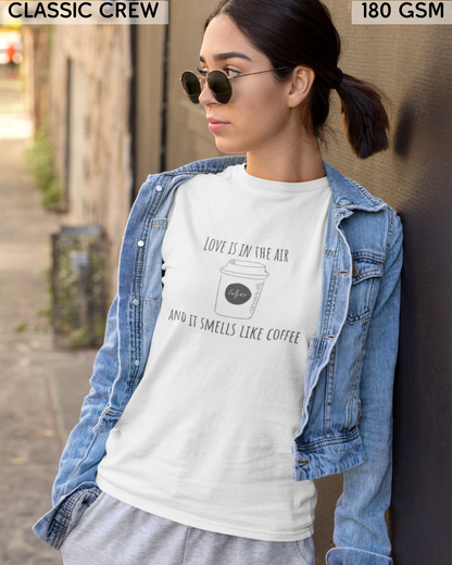 Love Is In The Air & It Smells Like Coffee T-Shirt - Unisex