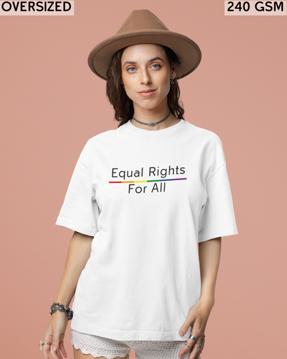 Equal Rights For All LGBTQ+ Oversized T-Shirt - Unisex