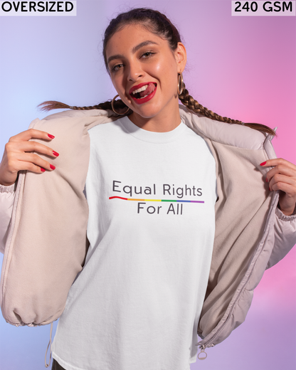 Equal Rights For All LGBTQ+ Oversized T-Shirt - Unisex