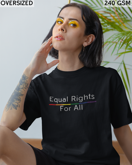 Equal Rights For All LGBTQ+ Oversized T-Shirt - Unisex