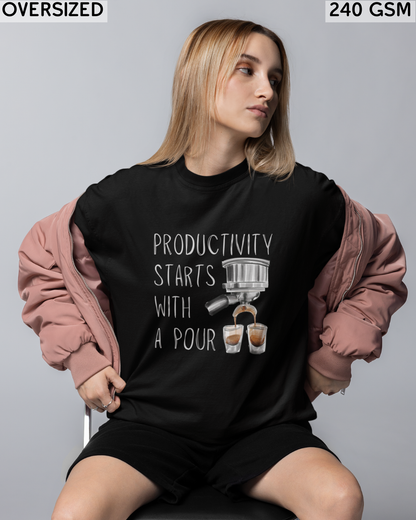 Productivity Starts With a Pour Oversized T-Shirt - Unisex