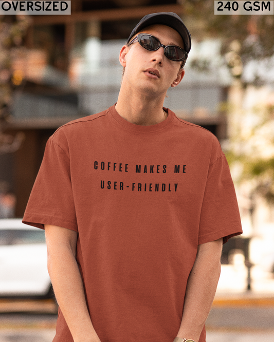 Coffee Makes Me User-Friendly Oversized T-Shirt - Unisex