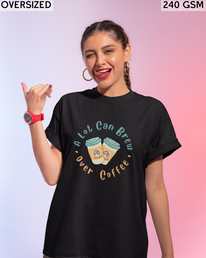 A Lot Can Brew Over Coffee Oversized T-Shirt - Unisex