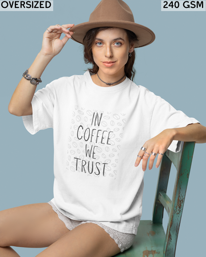 In Coffee We Trust Oversized T-Shirt - Unisex