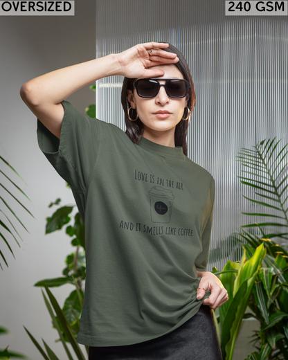Love Is In The Air & It Smells Like Coffee Oversized T-Shirt - Unisex